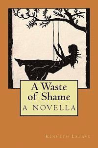 A Waste of Shame: a novella