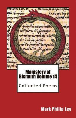 Mark Philip Ley - Magistery of Bismuth Volume Fourteen: Collected Poems, Häftad