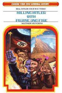 bokomslag Killing Hitler With Praise And Fire: Choose Your Own Horrible History