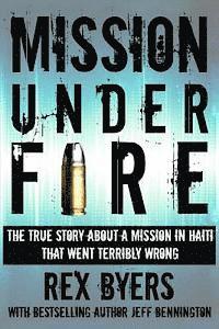 bokomslag Mission Under Fire: The True Story of a Mission in Haiti That Went Terribly Wrong