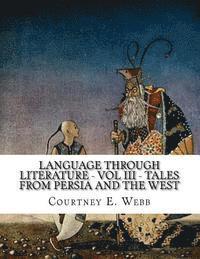 bokomslag Language Through Literature - Vol III - Tales from Persia and the West