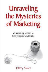Jeffrey Slater - Unraveling The Mysteries of Marketing, Häftad