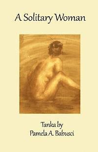 bokomslag A Solitary Woman: Tanka by Pamela A. Babusci