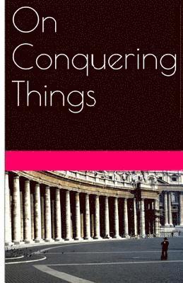 On Conquering Things 1