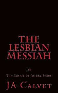 bokomslag The Lesbian Messiah: OR The Gospel of Joanne Starr