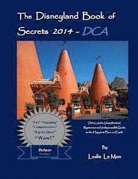 bokomslag The Disneyland Book of Secrets 2014 - DCA: One Local's Unauthorized, Rapturous and Indispensable Guide to the Happiest Place on Earth