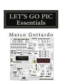 bokomslag LET'S GO PIC Essentials: Now based on Micro-GT IDE and MPLAB X
