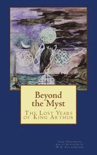 bokomslag Beyond the Myst: The Lost Years of King Arthur