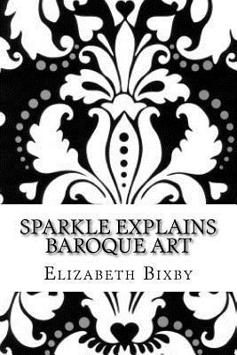 Elizabeth a. Bixby - Sparkle Explains Baroque Art, Häftad. Tillgänglighet: Lägg i varukorg
