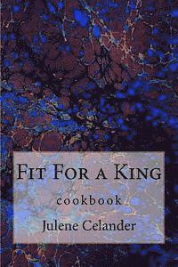 bokomslag Fit For a King: cookbook