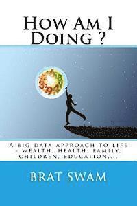 bokomslag How Am I Doing ?: A big data approach to life - wealth, health, family, children, education, ...