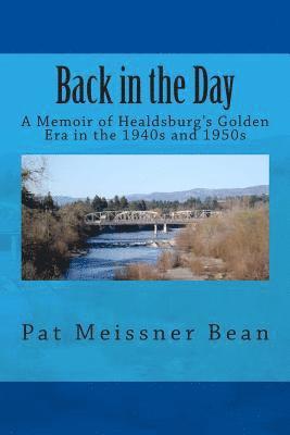 Back in the Day: : A Memoir of Healdsburg's Golden Era in the 1940s and 1950s 1