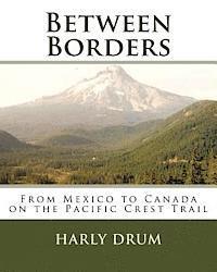 bokomslag Between Borders: From Mexico to Canada on the Pacific Crest Trail