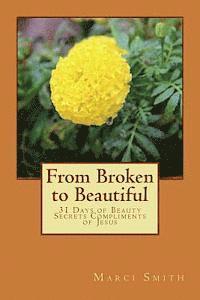 bokomslag From Broken to Beautiful: 31 Days of Beauty Secrets Compliments of Jesus