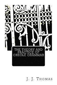 bokomslag The Theory and Practice of Creole Grammar