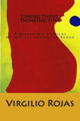 bokomslag Timing Think, Thinking Time: A Beginner's Critical Historical Sociology Redux