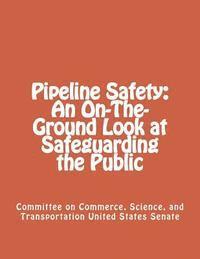 Pipeline Safety: An On-The-Ground Look at Safeguarding the Public 1