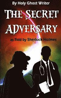 Holy Ghost Writer - The Secret Adversary as Told by Sherlock Holmes (Illustrated): Newly Discovered Adventures of Sherlock Holmes, Häftad