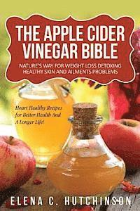 bokomslag The Apple Cider Vinegar Bible: Home Remedies, Treatments And Cures From Your Kitchen