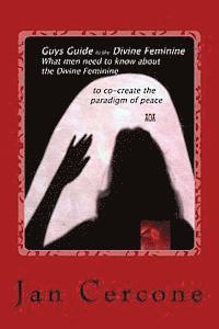 bokomslag Guys Guide to the Divine Feminine: What men need to know about the Divine Feminine to co-create the paradigm of peace