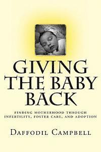 bokomslag Giving the Baby Back: finding motherhood through infertility, foster care, and adoption