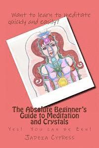 bokomslag The Absolute Beginner's Guide to Meditation and Crystals: Yes! You can be Zen!