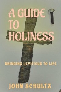 bokomslag A Guide To Holiness: A Practical Study on Leviticus