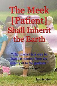 bokomslag The Meek [Patient] Shall Inherit the Earth: "The market is a way to transfer money from the impatient to the patient"