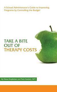 bokomslag Take a Bite Out of Therapy Costs: A School Administrator's Guide to Improving Programs by Controlling the Budget