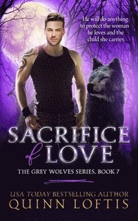 bokomslag Sacrifice of Love: Book 7 of The Grey Wolves Series