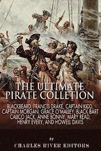 bokomslag The Ultimate Pirate Collection: Blackbeard, Francis Drake, Captain Kidd, Captain Morgan, Grace O'Malley, Black Bart, Calico Jack, Anne Bonny, Mary Rea