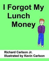 Jr. Carlson, Richard - I Forgot My Lunch Money, Häftad