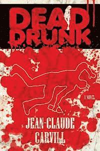 Jean-Claude Carvill - Dead Drunk: A Mystery and Erotic Thriller, Häftad