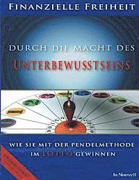 bokomslag Finanzielle Freiheit durch die Macht des Unterbewusstseins: Wie Sie Finanzielle Freiheit und Wohlstand durch die Pendelmethode(c) erreichen. Mit Schri