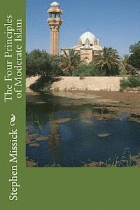 Stephen Andrew Missick - The Four Principles of Moderate Islam, Häftad