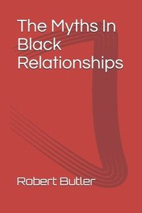 bokomslag The Myths In black Relationships