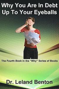 bokomslag Why You Are In Debt Up To Your Eyeballs: The Fourth Book in the 'Why' Series of Books