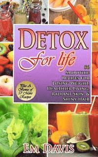 bokomslag Detox For Life: 56 Smoothie Recipes for Losing Weight, Healthier Living, Radiant Skin, & Shiny Hair