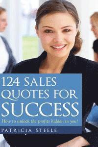 bokomslag 124 Sales Quotes for Success: How to unlock the profits hidden inside of you!