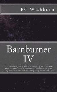 bokomslag Barnburner IV: Nice southern family builds a spaceship to visit Mars then stumbles onto a Government conspiracy before facing hostile