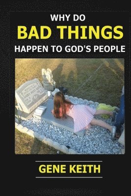 Why Do Bad Things Happen to God's People?: Why do good people suffer? 1