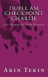 Akin Tekin - Duell am Checkpoint Charlie: Die Traenen des bluen Planeten, Häftad