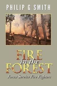 bokomslag Fire in the Forest: Forest Service Fire Fighters