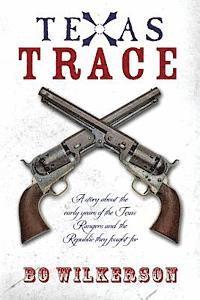 bokomslag Texas Trace: A story about the early years of the Texas Rangers and the Republic they fought for