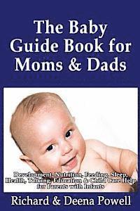 bokomslag The Baby Guide Book for Moms & Dads: Development, Nutrition, Feeding, Sleep, Health, Talking, Education & Child Care Help for Parents - Infants, Baby