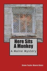 bokomslag Here Sits A Monkey: A Maine Mystery