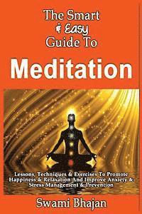 Swami Bhajan - The Smart & Easy Guide To Meditation: Lessons, Techniques & Exercises To Promote Happiness & Relaxation And Improve Anxiety & Stress Management & Prev, Häftad