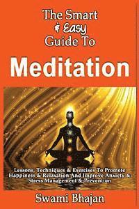 The Smart & Easy Guide To Meditation: Lessons, Techniques & Exercises To Promote Happiness & Relaxation And Improve Anxiety & Stress Management & Prev 1