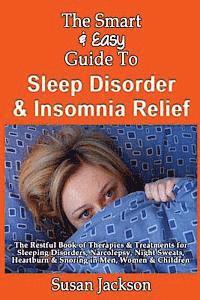 bokomslag The Smart & Easy Guide to Sleep Disorder & Insomnia Relief: The Restful Book of Therapies & Treatments for Sleeping Disorders, Insomnia, Narcolepsy, R