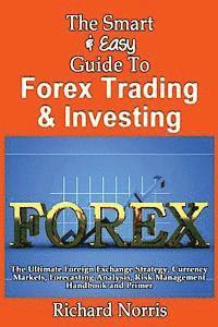 bokomslag The Smart & Easy Guide To Forex Trading & Investing: The Ultimate Foreign Exchange Strategy, Currency Markets, Forecasting Analysis, Risk Management H